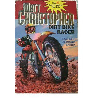 Dirt Bike Racer: Matt Christopher: 9780316140539: Books