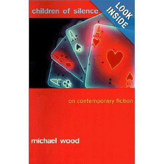 Children of Silence: On Contemporary Fiction: Michael Wood: 9780231050494: Books