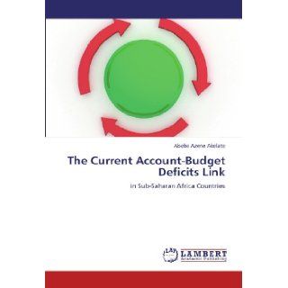 The Current Account Budget Deficits Link: in Sub Saharan Africa Countries: Abebe Azene Akelate: 9783845440569: Books