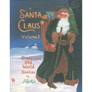 Santa Claus Volume I: Traditional Old World Santas (Wood Cut Out Patterns): Pipka: 9780960397082: Books