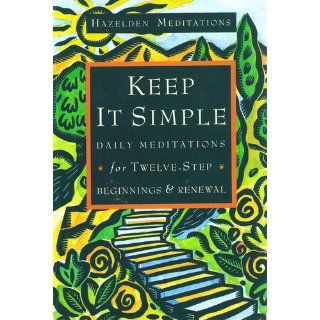 Keep It Simple: Daily Meditations For Twelve Step Beginnings And Renewal (Hazelden Meditation Series): Anonymous: 9780894866258: Books