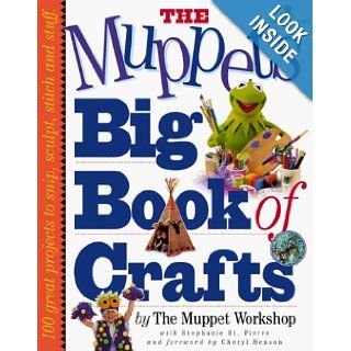 The Muppets Big Book of Crafts: Muppet Workshop, Stephanie St. Pierre, Cheryl Henson: 9780761105268: Books