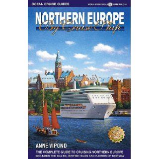 Northern Europe by Cruise Ship: The Complete Guide to Cruising Northern Europe [With Color Pull Out Map]: Anne Vipond: 9780980957327: Books