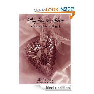 Blog from the Heart A Woman's Guide to Blogging eBook Cindy  Adkins Kindle Store