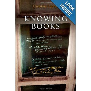 Knowing Books: The Consciousness of Mediation in Eighteenth Century Britain (Material Texts): Christina Lupton: 9780812243727: Books