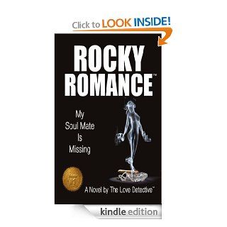 My Soul Mate Is Missing (Rocky Romance: The Love Detective, Book #1, a Novel) eBook: Rocky Romance: Kindle Store