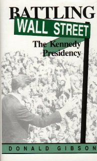 Battling Wall Street The Kennedy Presidency (9781879823099) Donald Gibson Books