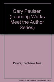 Gary Paulsen (Learning Works Meet the Author Series): Stephanie True Peters, Kimberley Clark: 9780881603248: Books