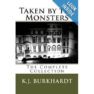 Taken by the Monsters: The Complete Collection: K.J. Burkhardt: 9781479123001: Books