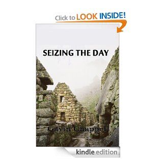 Seizing the Day eBook: Gavin Chappell: Kindle Store