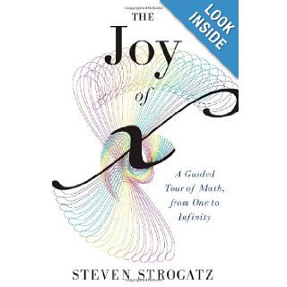 The Joy of x A Guided Tour of Math, from One to Infinity Steven Strogatz 9780547517650 Books
