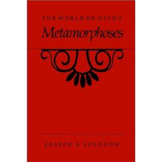The World of Ovid's Metamorphoses: Joseph B. Solodow: 9780807854341: Books