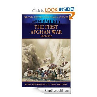 The First Afghan War 1839 1842 (Military History from Primary Sources) eBook: Bob Carruthers: Kindle Store