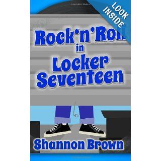 Rock'N'Roll in Locker Seventeen: Shannon Brown: 9780615636757: Books