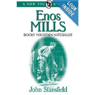Enos Mills: Rocky Mountain Naturalist (Now You Know Bios): John Stansfield: 9780865410725: Books