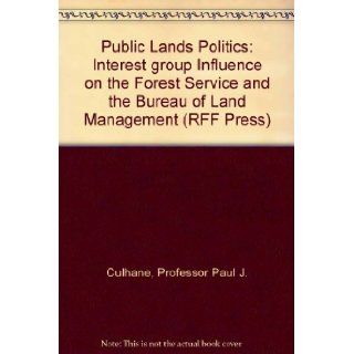 Public Lands Politics: Interest group Influence on the Forest Service and the Bureau of Land Management (RFF Press): Professor Paul J. Culhane: 9780801825989: Books