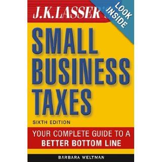 J.K. Lasser's Small Business Taxes Your Complete Guide to a Better Bottom Line Barbara Weltman 0723812596690 Books