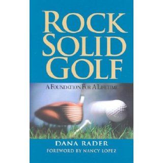 Rock Solid Golf A Foundation for a Lifetime Dana Rader 9781931339087 Books
