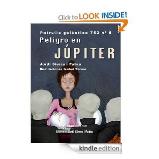 Peligro en Jpiter (La Patrulla Galctica 752 (8 libros)) (Spanish Edition) eBook: Jordi Sierra i Fabra, Isabel  Torner: Kindle Store