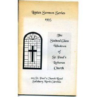 The Stained Glass Windows of St. Paul's' Lutheran Church Salisbury NC (Lenten Sermon Series 1995): St. Paul's Luthern Church, Susan Taylor, Pastor Marcus Hovis: Books