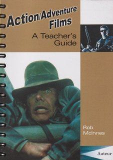 Action/Adventure Films: A Teacher's Guide (Teacher's Guides and Classroom Resources) (9781903663158): Rob McInnes: Books