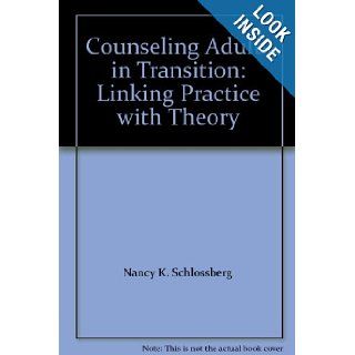 Counseling Adults in Transition: Linking Practice with Theory: Nancy K. Schlossberg, Elinor B. Waters, Jane Goodman: Books