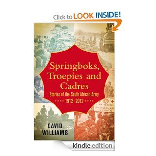 Springboks, Troepies and Cadres: Stories of the South African Army, 1912 2012 eBook: David Williams: Kindle Store