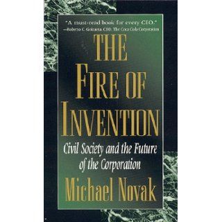 The Fire of Invention Civil Society and the Future of the Corporation Michael Novak 9780847686643 Books