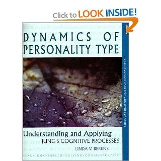 Dynamics of Personality Type : Understanding and Applying Jung's Cognitive Processes (Understanding yourself and others series): Linda V. Berens: 9780966462456: Books