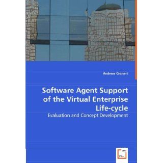 Software Agent Support of the Virtual Enterprise Life cycle: Evaluation and Concept Development: Andreas Grnert: 9783639000627: Books