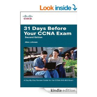31 Days Before Your CCNA Exam A day by day review guide for the CCNA 640 802 exam (2nd Edition) eBook Allan Johnson Kindle Store