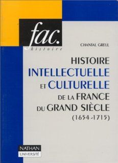 Histoire intellectuelle et culturelle de la France du Grand Sicle : 1654 1715: Chantal Grell: 9782091909141: Books