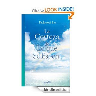 La Certeza de Lo que Se Espera (Spanish Edition) eBook: Dr. Jaerock Lee: Kindle Store