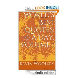 World's Best Quotes: 10 a Day, Volume 1 (World's Best Quotes) eBook: Kevin Woolsey: Kindle Store