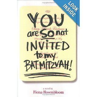 You Are SO Not Invited to My Bat Mitzvah! (9780786856169): Fiona Rosenbloom: Books