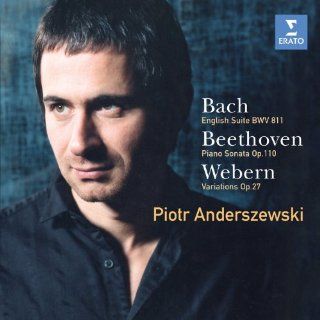 Piotr Anderszewski Plays Bach: English Suite BWV 811/Beethoven: Piano Sonata Op. 110/Webern: Variations Op. 27: Music