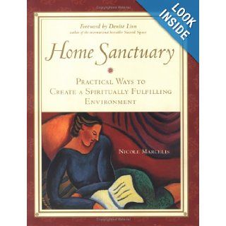 Home Sanctuary  Practical Ways to Create a Spiritually Fulfilling Environment Nicole Marcelis 9780809224890 Books