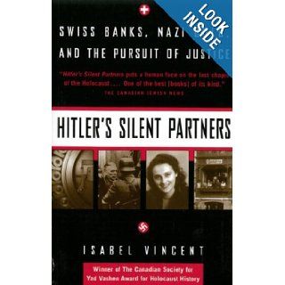 Hitler's Silent Partners : Swiss Banks Nazi Gold And The Pursuit Of Justice: Isabel Vincent: 9780676971415: Books