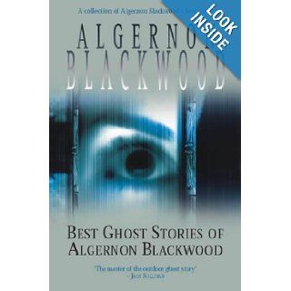 The Best Ghost Stories of Algernon Blackwood: Algernon Blackwood: 9780755108138: Books