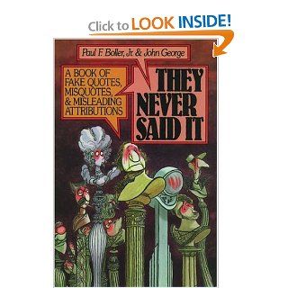 They Never Said It: A Book of Fake Quotes, Misquotes, and Misleading Attributions: 9780195055412: Social Science Books @