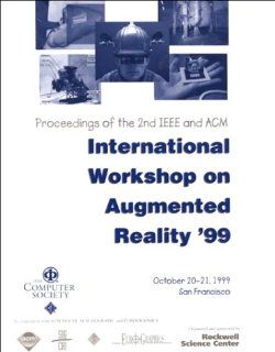 2nd IEEE and Acm International Workshop on Augmented Reality (Iwar'99): Proceedings October 20 21, 1999, San Francisco, California (9780769503592): IEEE: Books