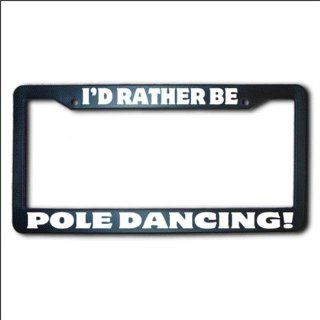 POLE DANCING I'd Rather Be REFLECTIVE License Plate Frame USA: Automotive