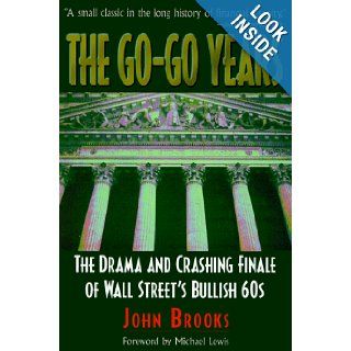 The Go Go Years: The Drama and Crashing Finale of Wall Street's Bullish 60s: John Brooks: 9781880559918: Books