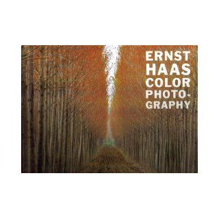 Ernst Haas Color Photography: Ruth A. Peltason, Ernst Haas, Inge Bondi: 9780810911734: Books