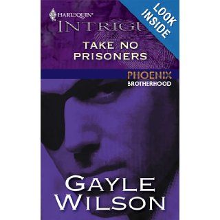 Take No Prisoners (Phoenix Brotherhood): Gayle Wilson: 9780373228560: Books