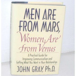 Men Are from Mars, Women Are from Venus: A Practical Guide for Improving Communication and Getting What You Want in Your Relationships: John Gray: 9780060168483: Books