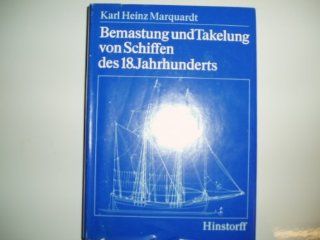 Bemastung und Takelung von Schiffen des 18. Jahrhunderts (German Edition): Karl Heinz Marquardt: 9783768805261: Books