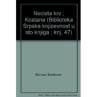 Necista krv ; Kostana (Biblioteka Srpska knjizevnost u sto knjiga ; knj. 47): Borisav Stankovic: Books