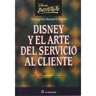 Disney Y El Arte Del Servicio Al Cliente / Be Our Guest (Spanish Edition): Michael D. Eisner, Disney Institute: 9789683814081: Books