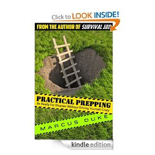 Practical Prepping: Be Ready For Disaster Without Driving Yourself Crazy eBook: Marcus Duke: Kindle Store
